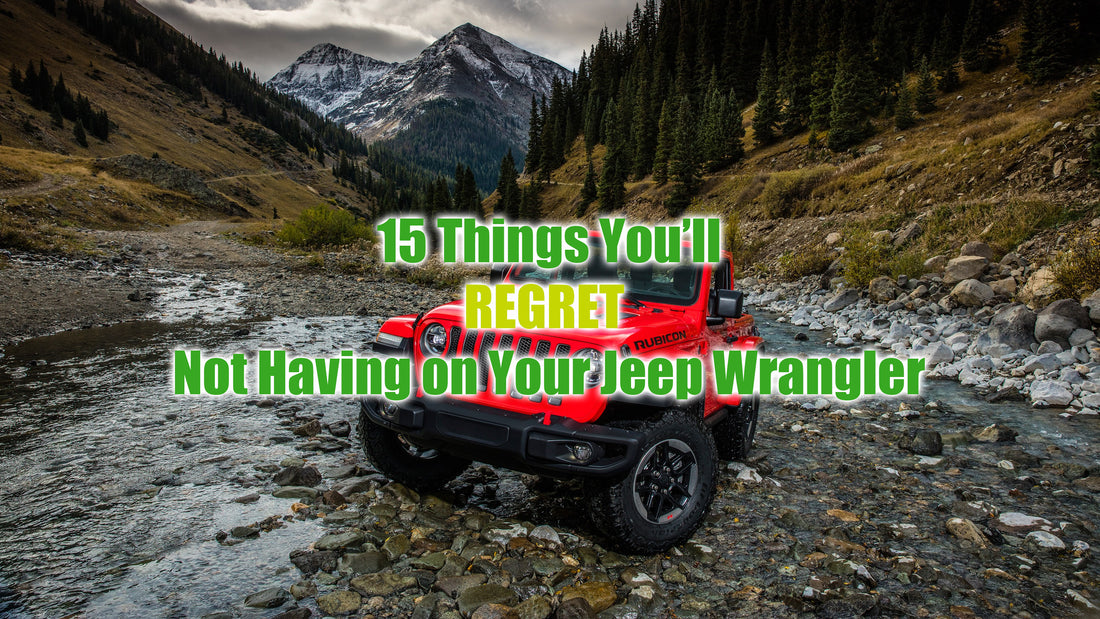 15 Things You’ll REGRET Not Having on Your Jeep Wrangler