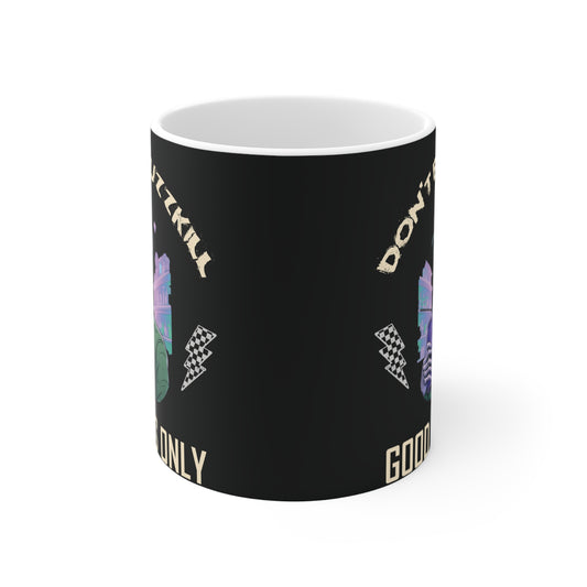 Good Times Only Coffee Mug 11oz